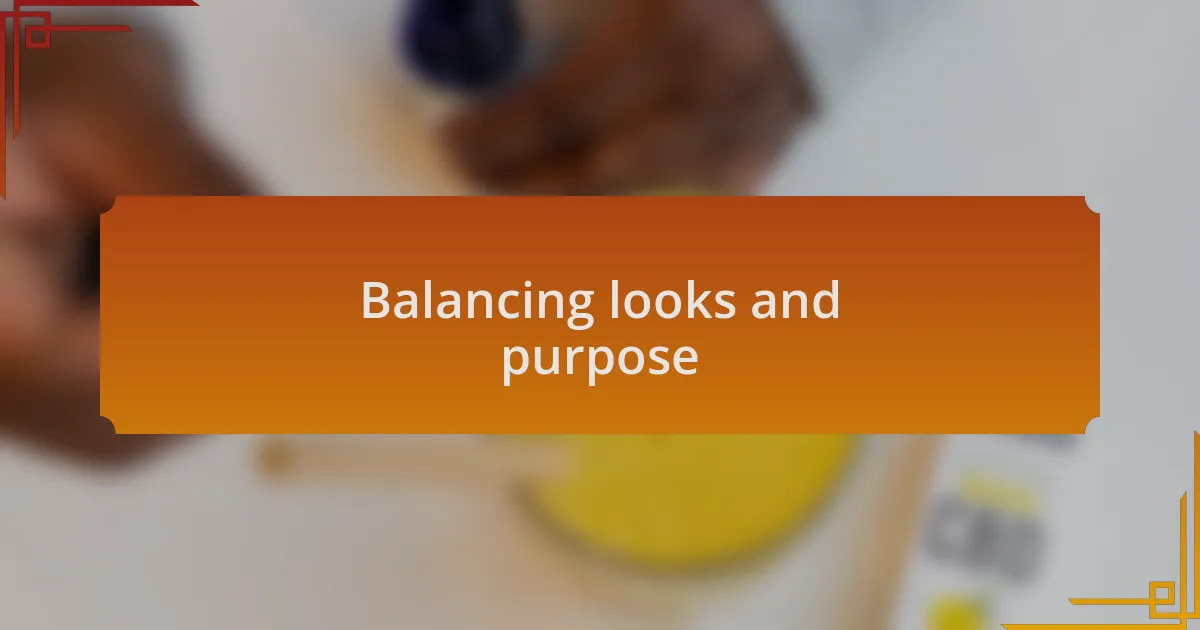 Balancing looks and purpose