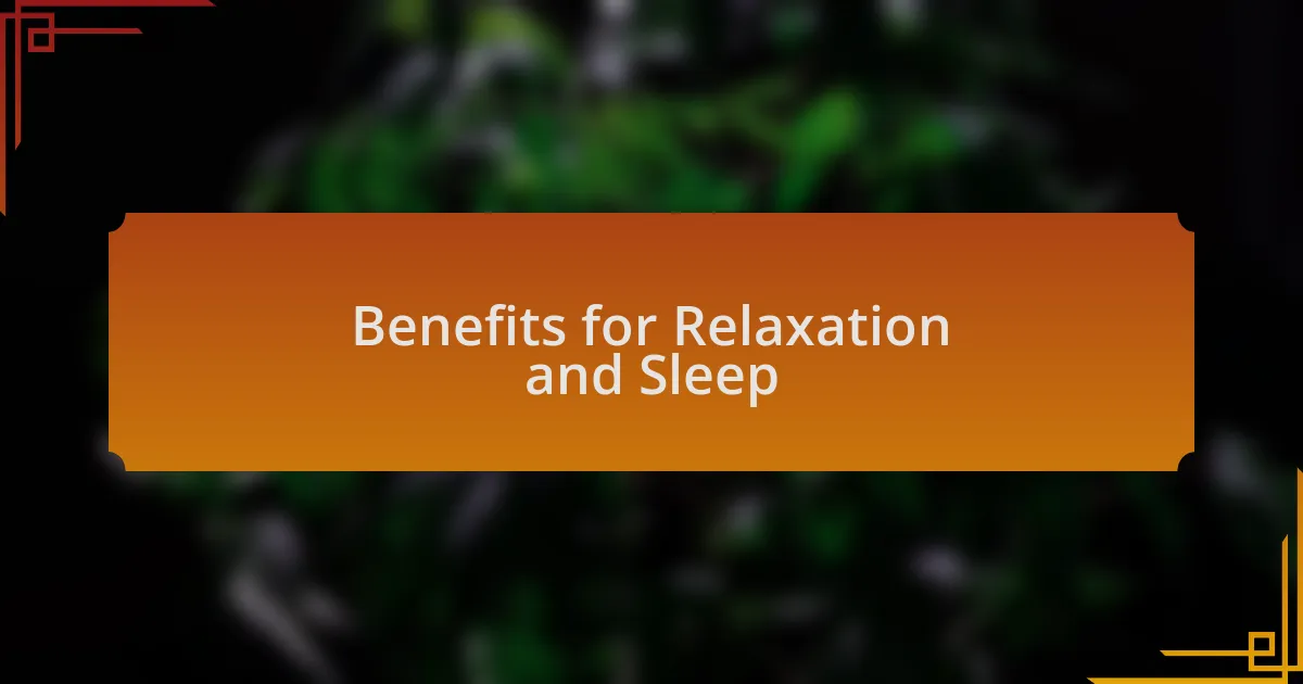 Benefits for Relaxation and Sleep
