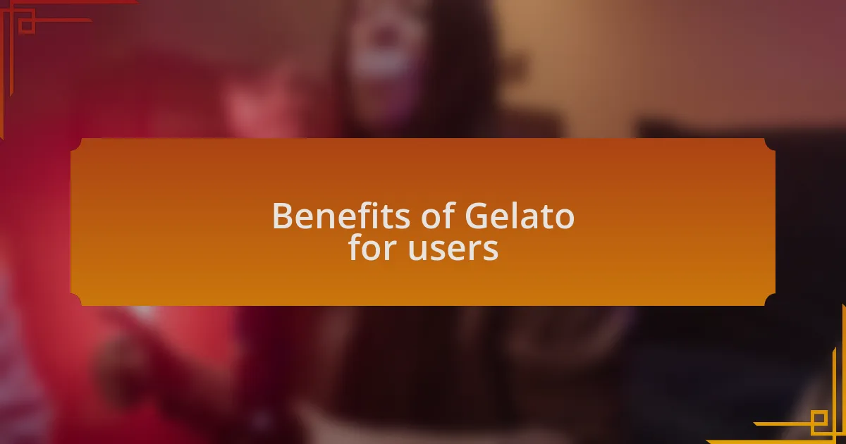 Benefits of Gelato for users