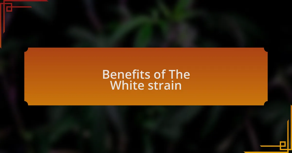 Benefits of The White strain