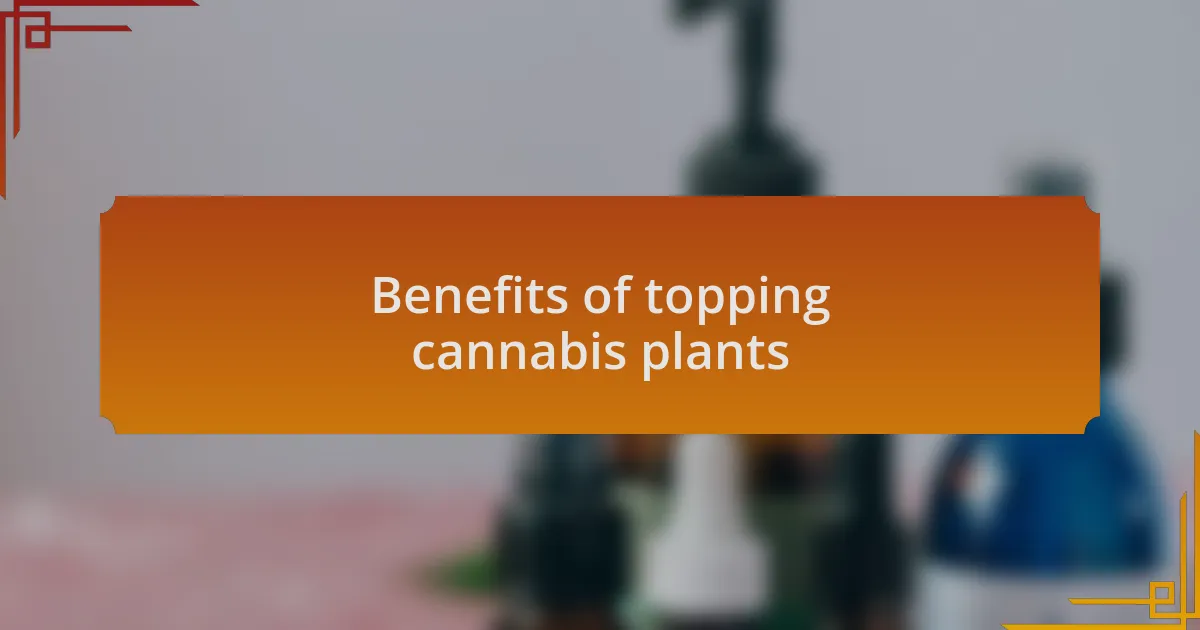 Benefits of topping cannabis plants