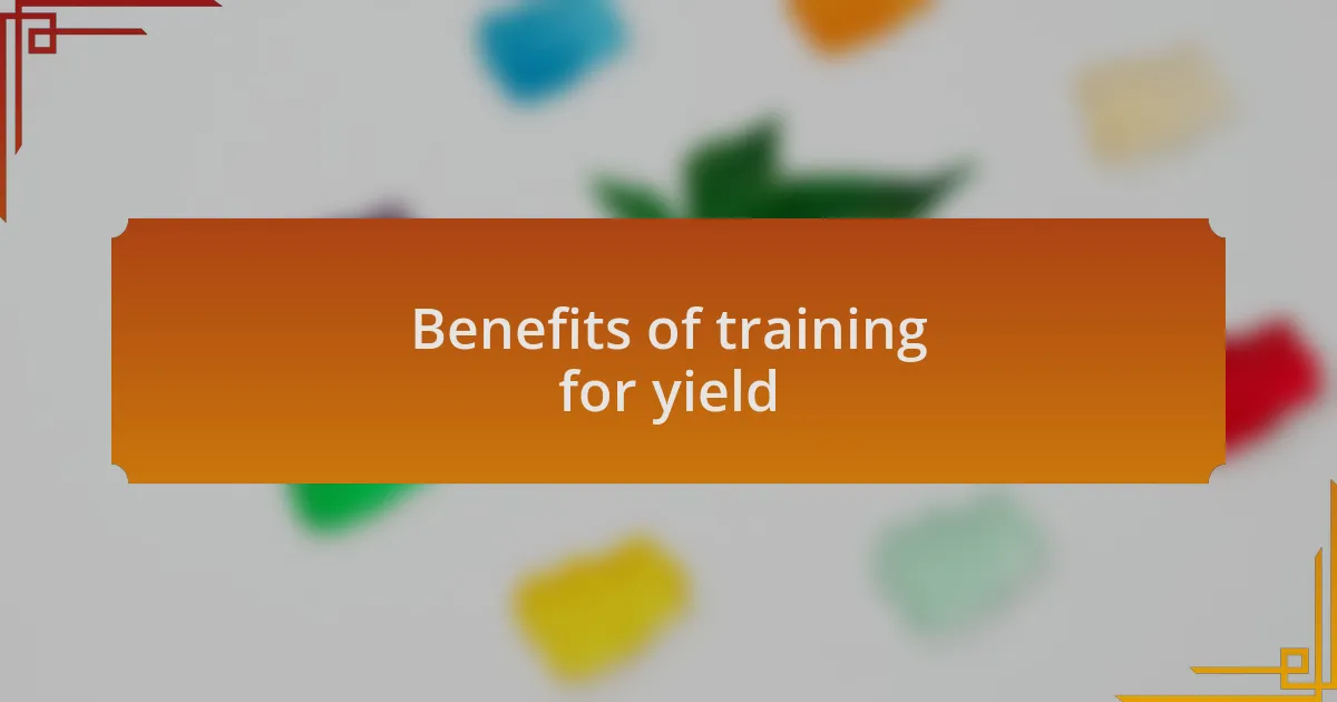 Benefits of training for yield