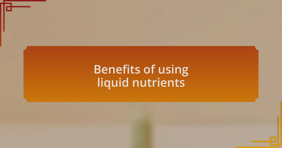 Benefits of using liquid nutrients