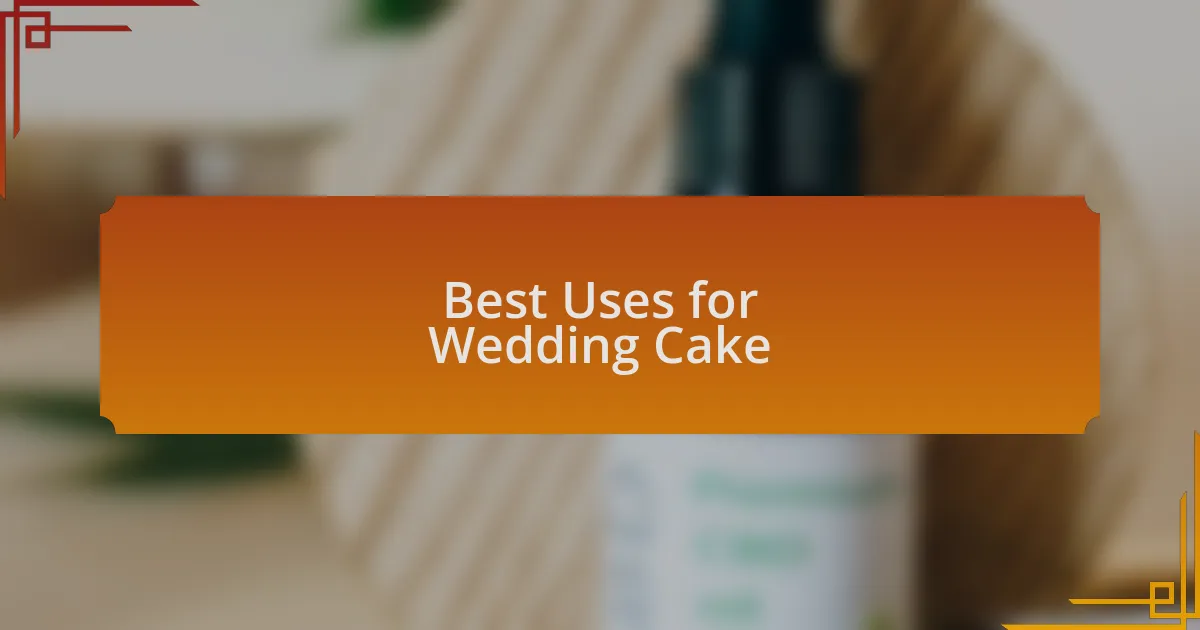 Best Uses for Wedding Cake
