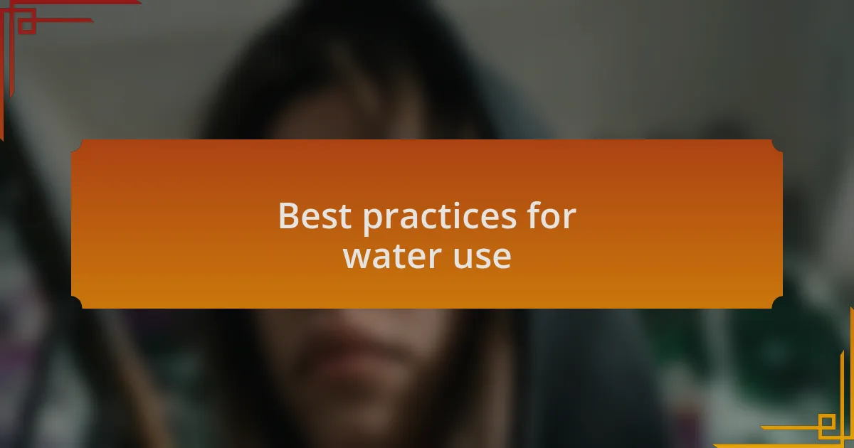 Best practices for water use