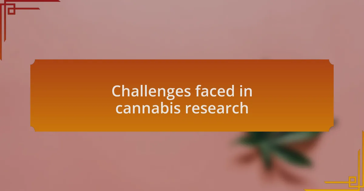 Challenges faced in cannabis research