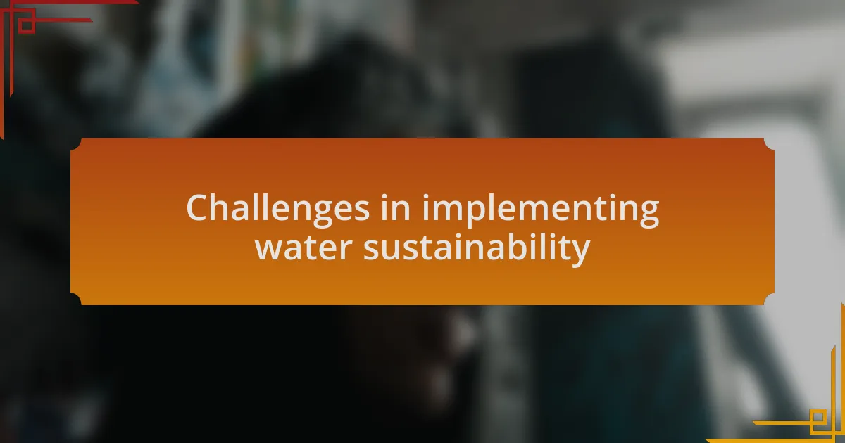 Challenges in implementing water sustainability