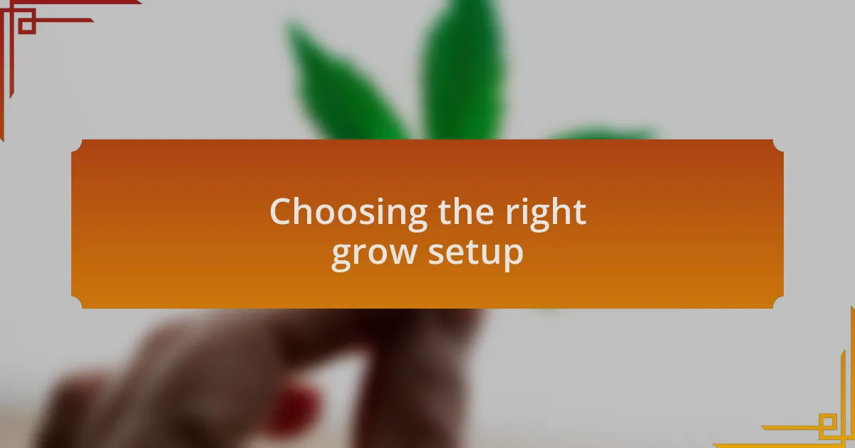 Choosing the right grow setup