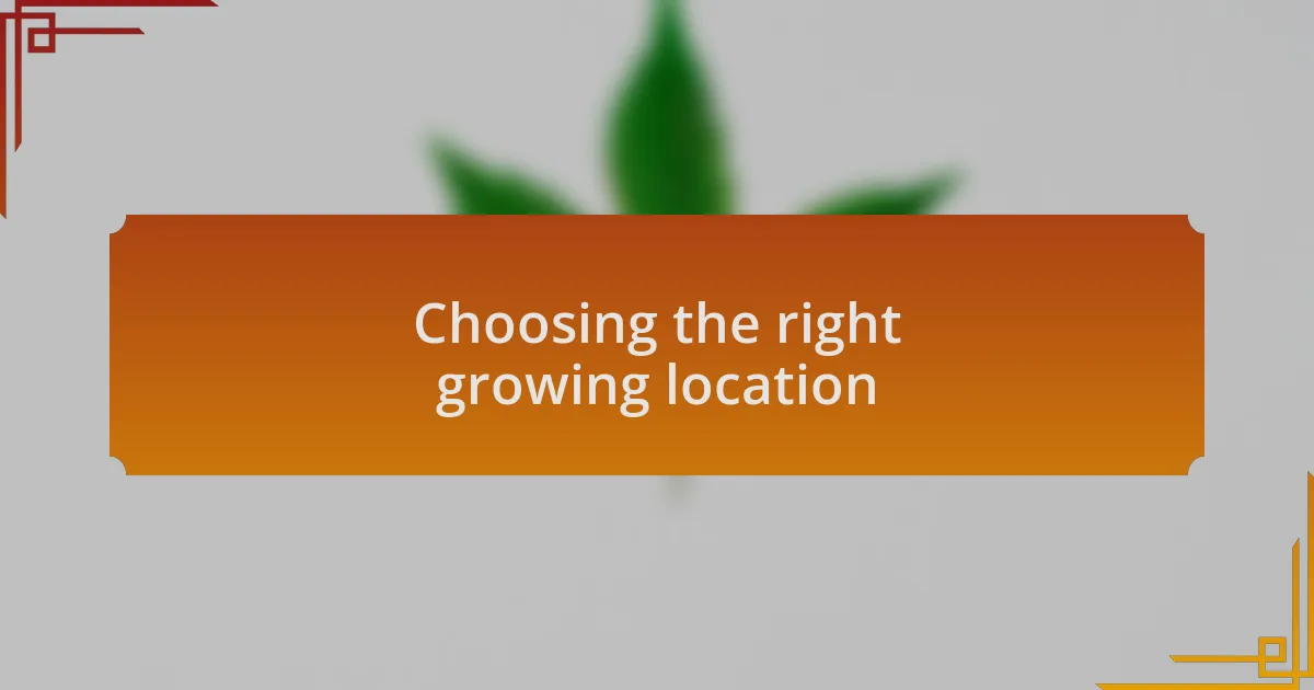 Choosing the right growing location