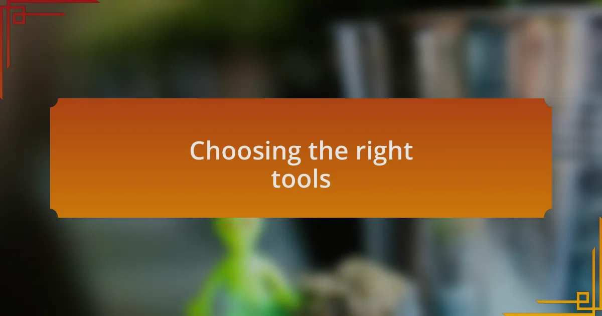 Choosing the right tools