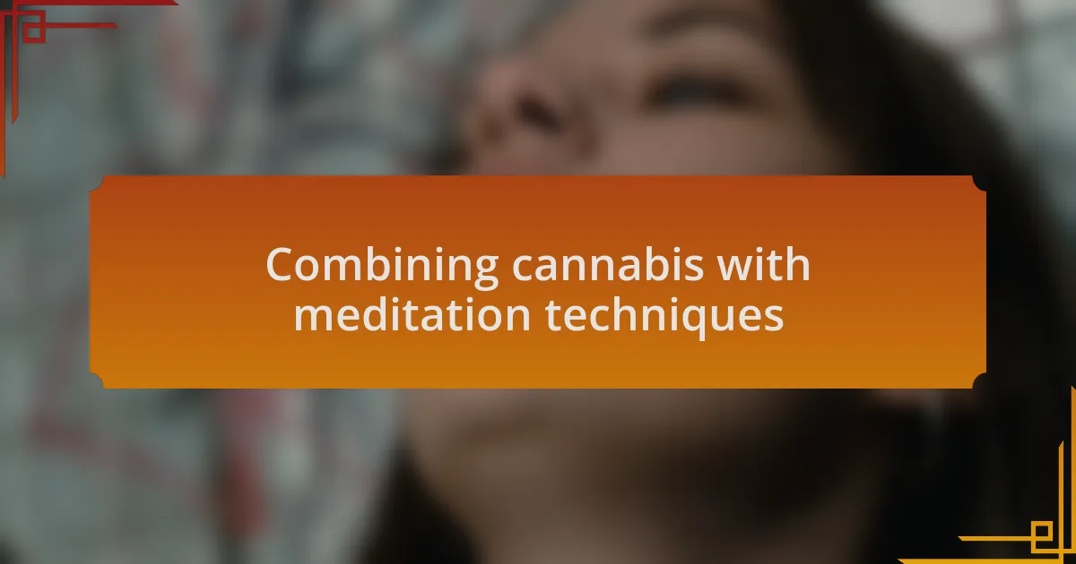 Combining cannabis with meditation techniques