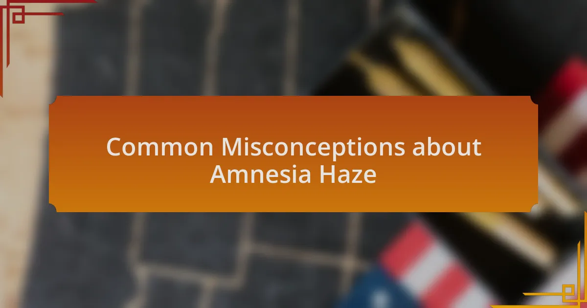 Common Misconceptions about Amnesia Haze