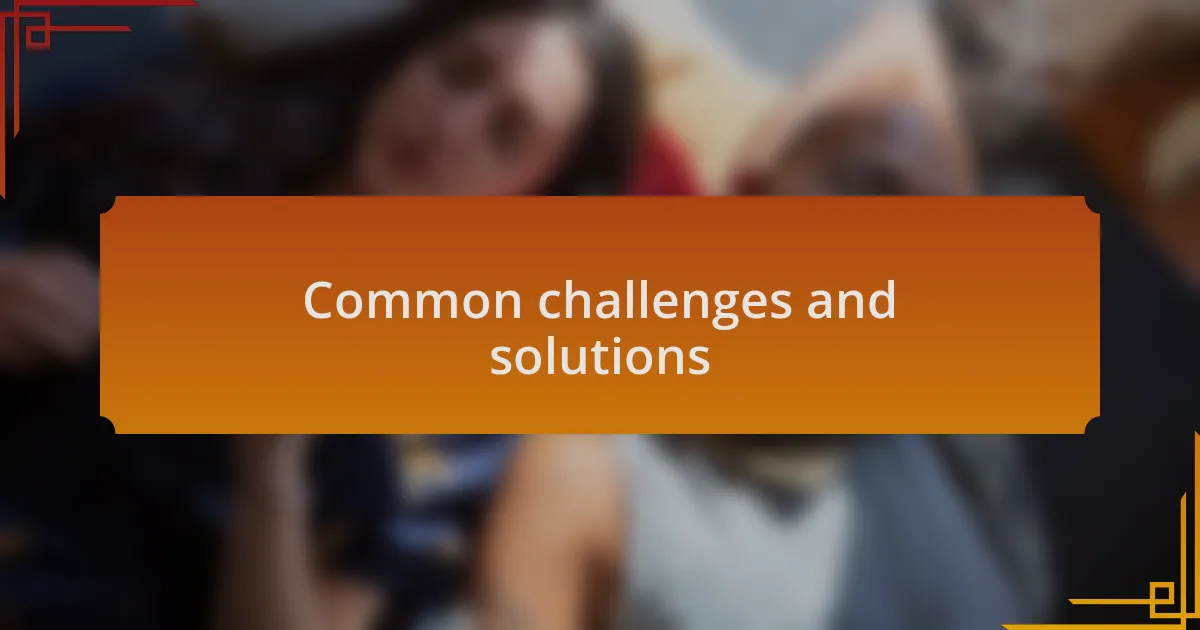Common challenges and solutions