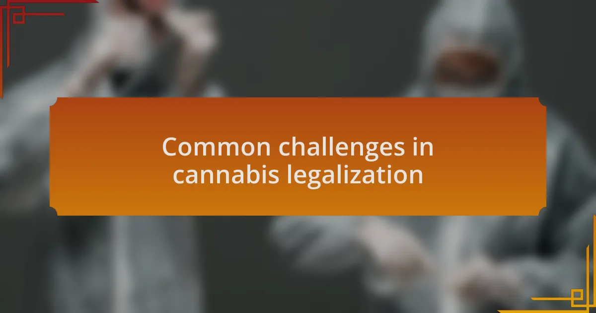 Common challenges in cannabis legalization