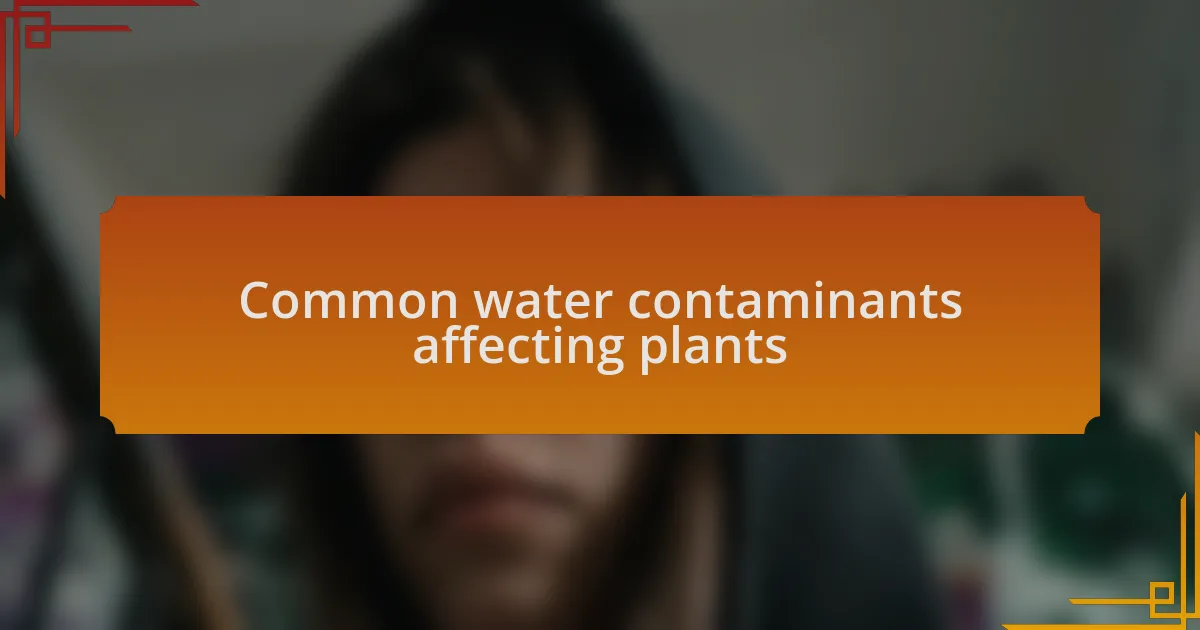 Common water contaminants affecting plants
