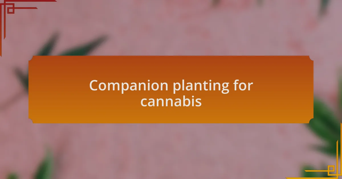 Companion planting for cannabis