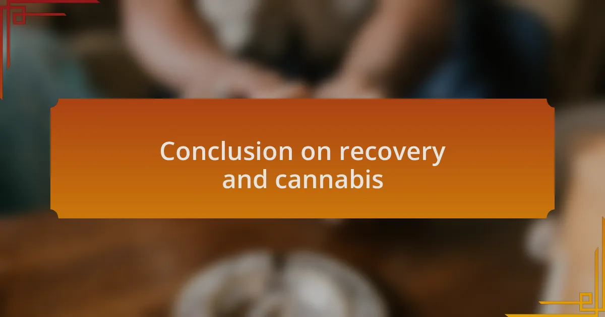 Conclusion on recovery and cannabis