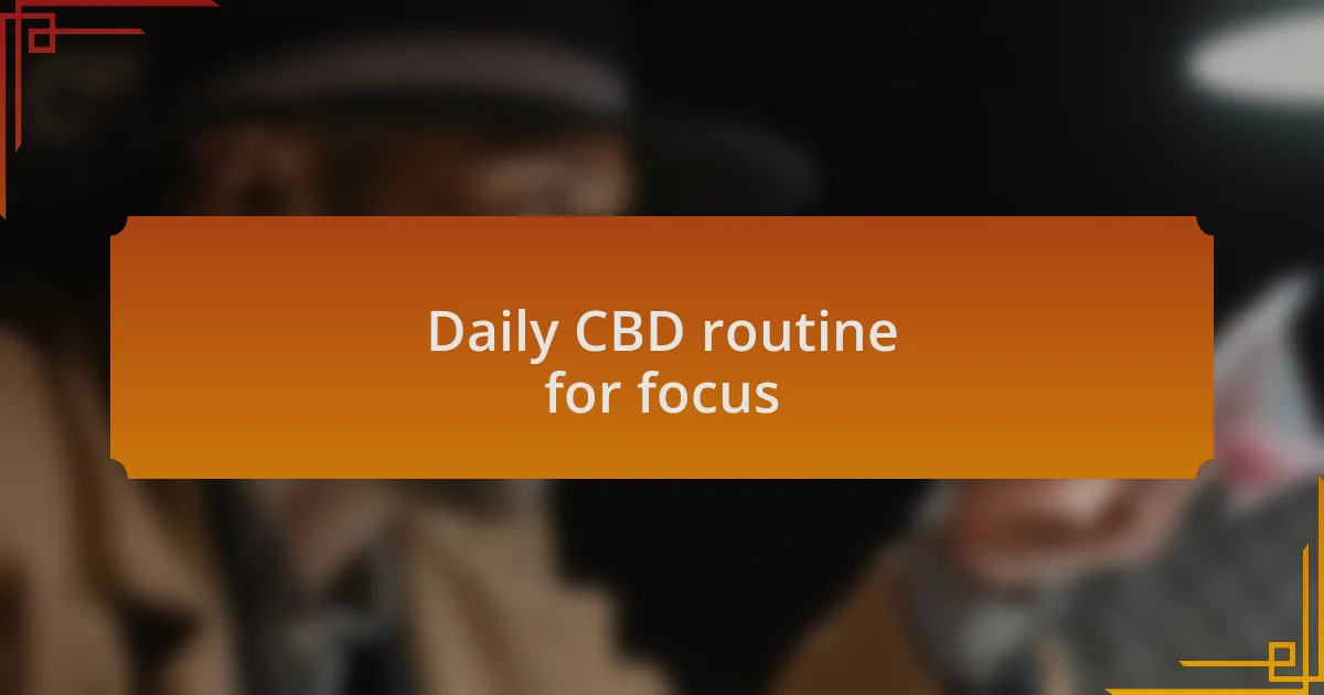 Daily CBD routine for focus