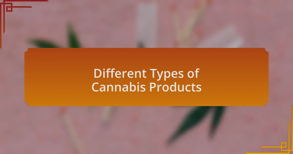 Different Types of Cannabis Products