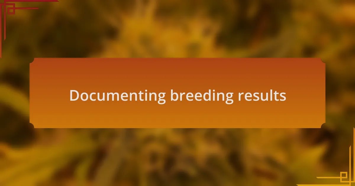 Documenting breeding results