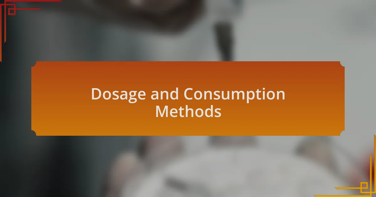 Dosage and Consumption Methods