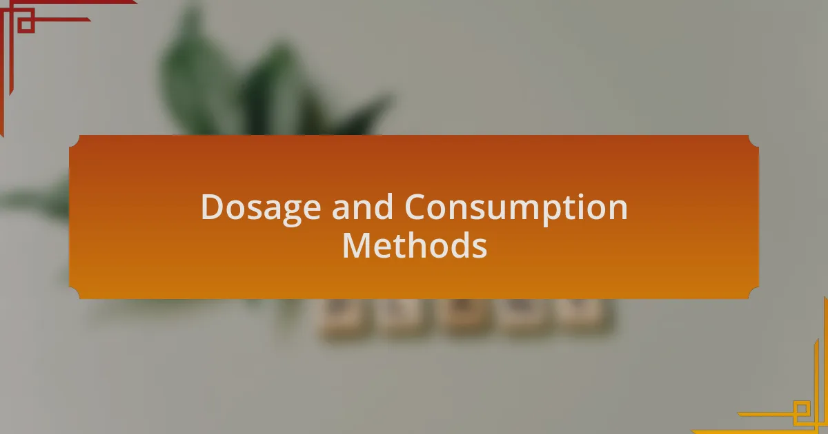 Dosage and Consumption Methods