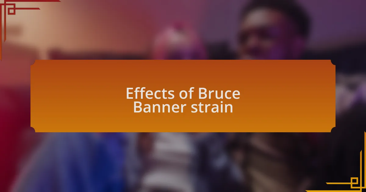 Effects of Bruce Banner strain