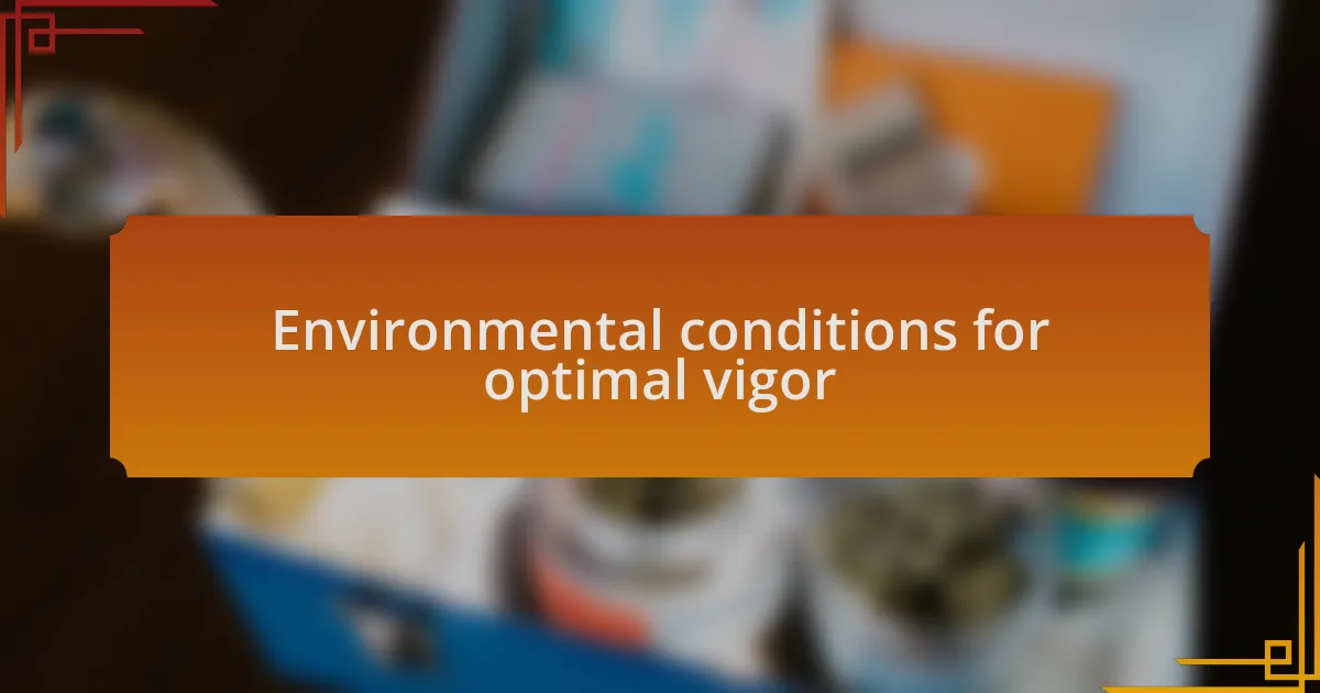 Environmental conditions for optimal vigor