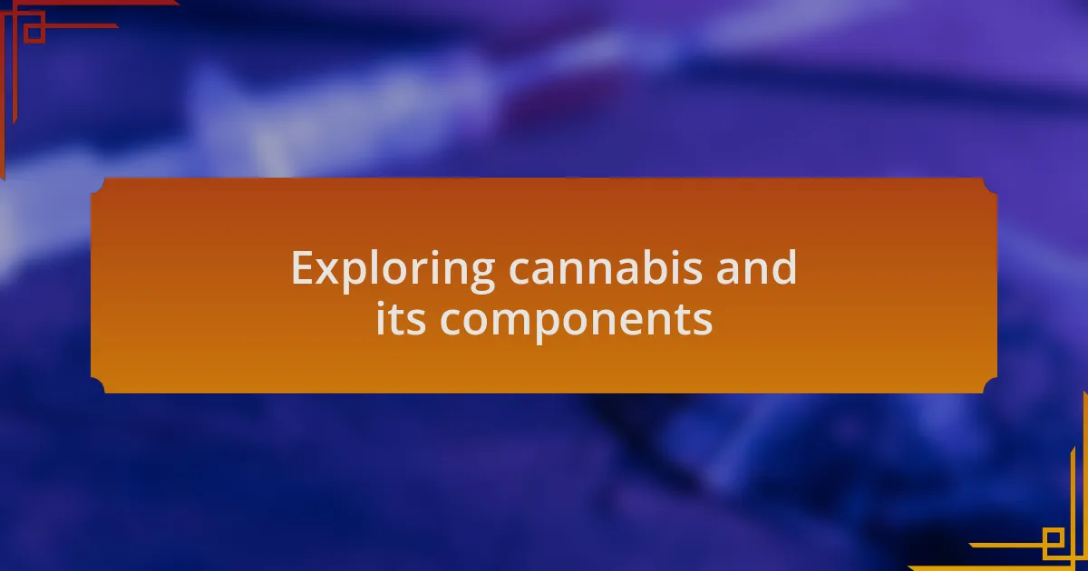 Exploring cannabis and its components