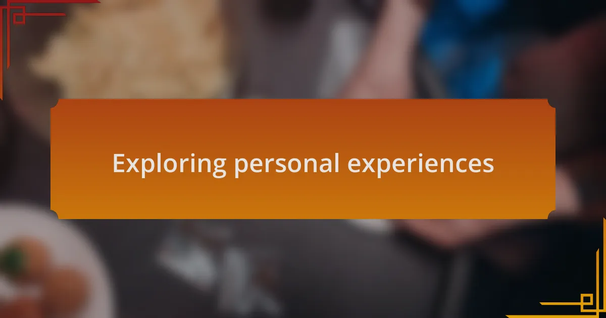 Exploring personal experiences