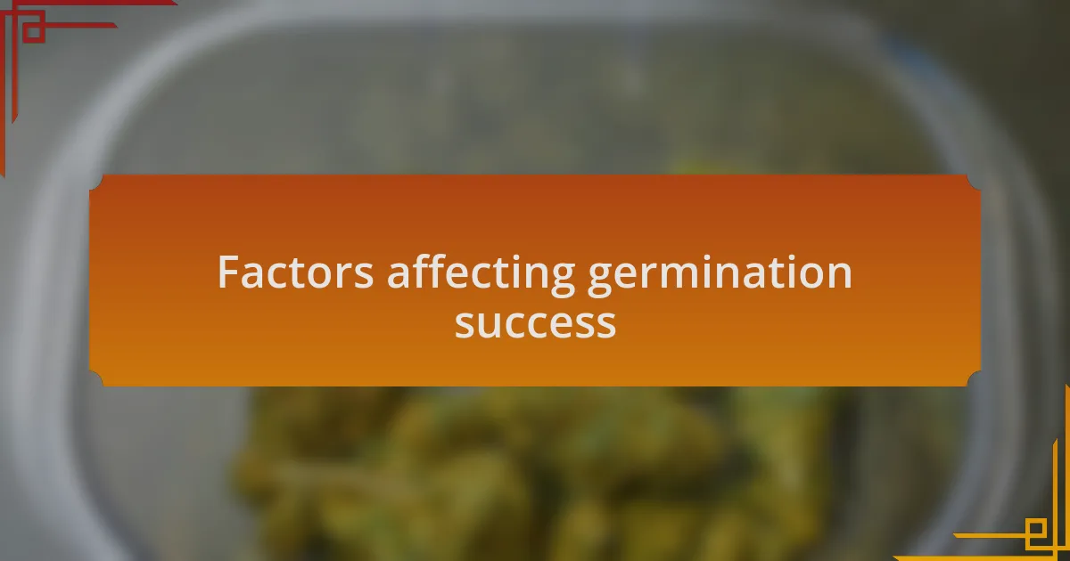 Factors affecting germination success