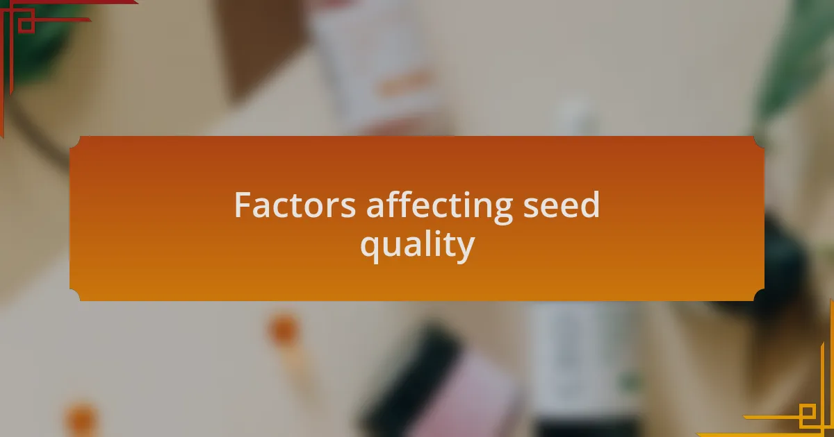 Factors affecting seed quality