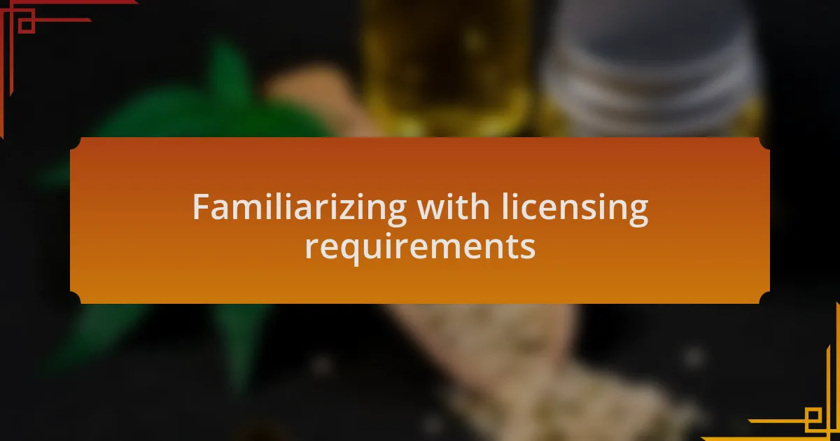 Familiarizing with licensing requirements