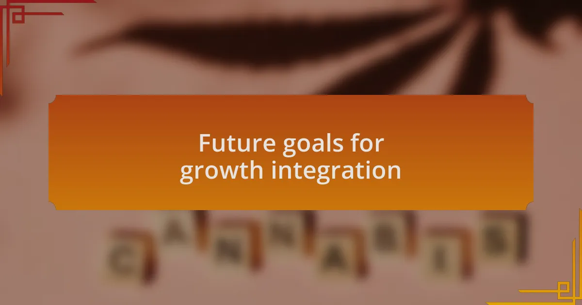 Future goals for growth integration