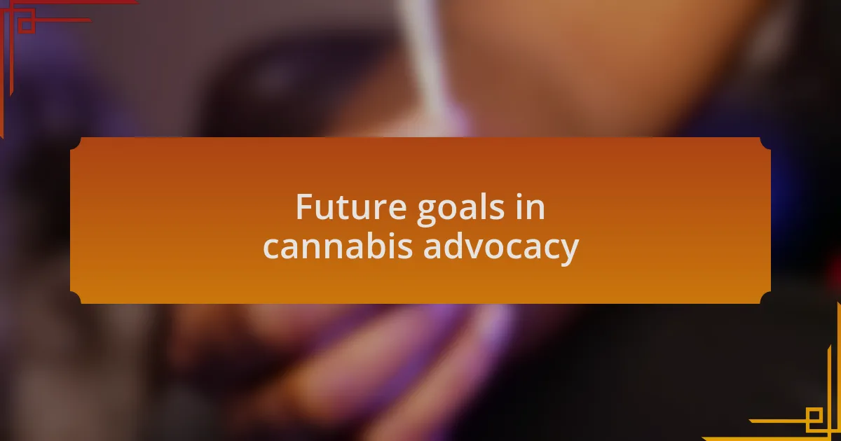 Future goals in cannabis advocacy