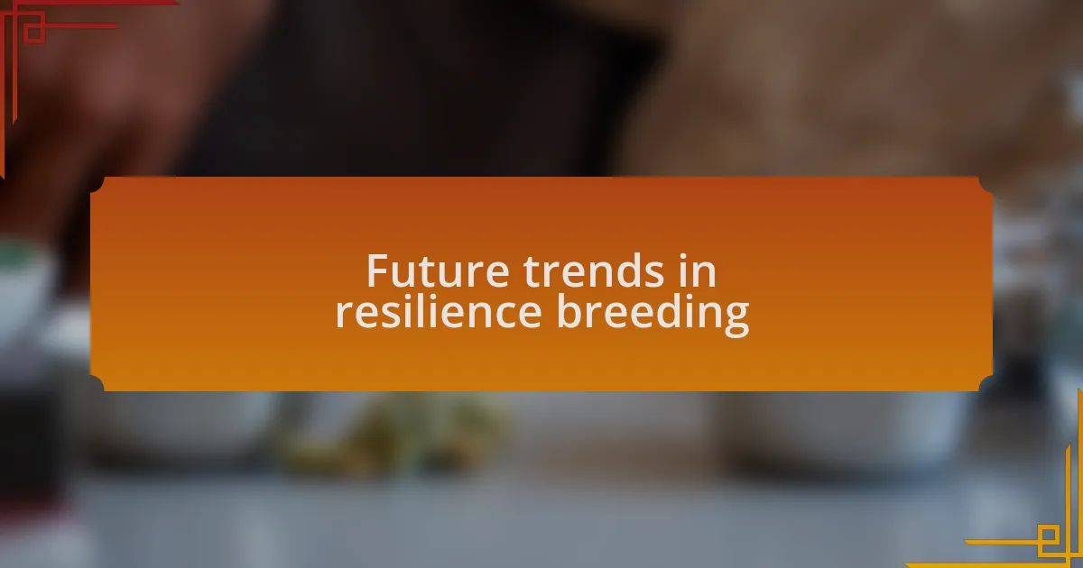 Future trends in resilience breeding