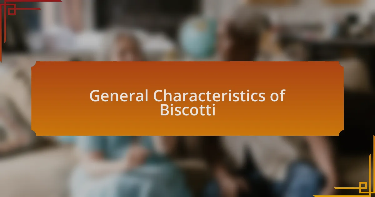 General Characteristics of Biscotti