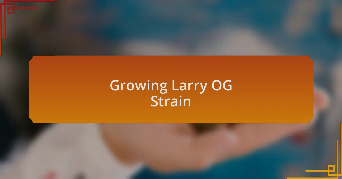 Growing Larry OG Strain
