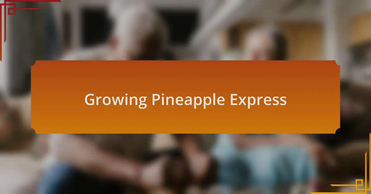 Growing Pineapple Express