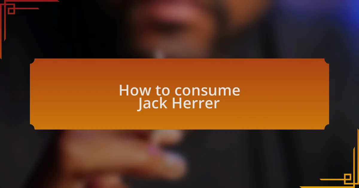 How to consume Jack Herrer