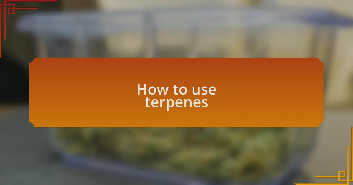 How to use terpenes