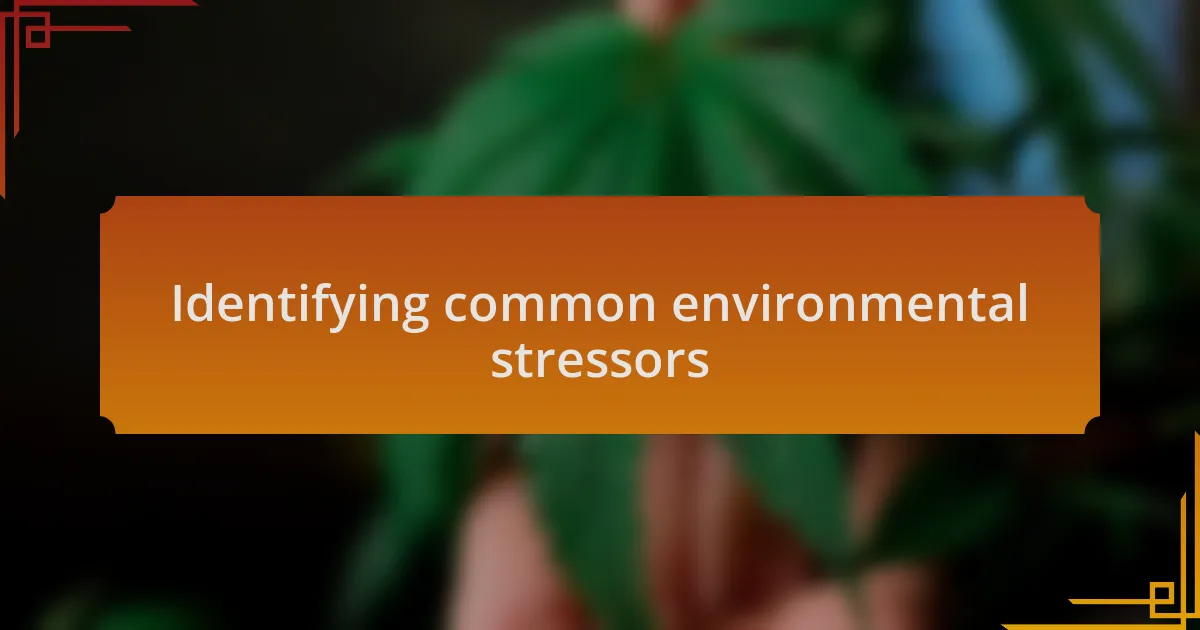 Identifying common environmental stressors