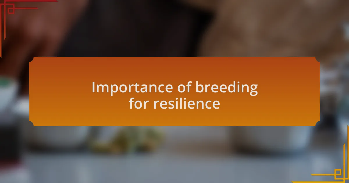 Importance of breeding for resilience