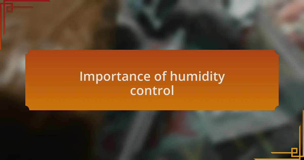 Importance of humidity control