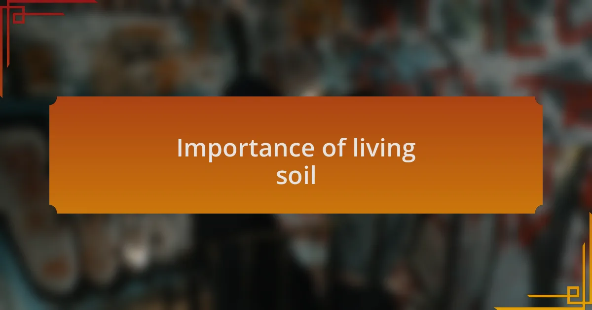 Importance of living soil