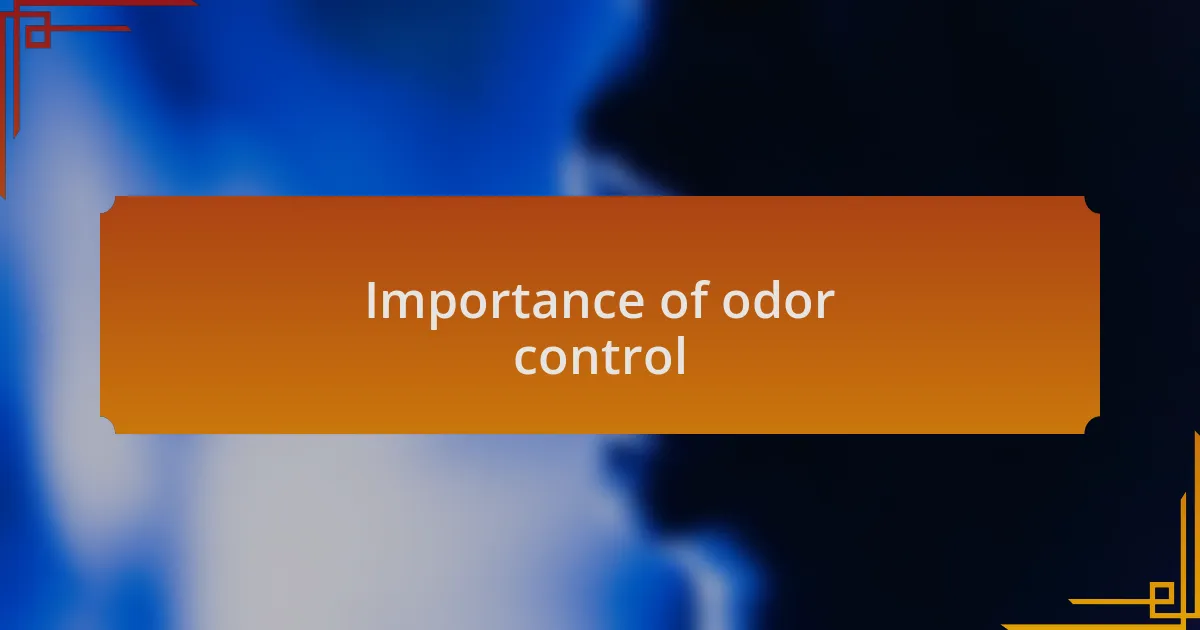 Importance of odor control