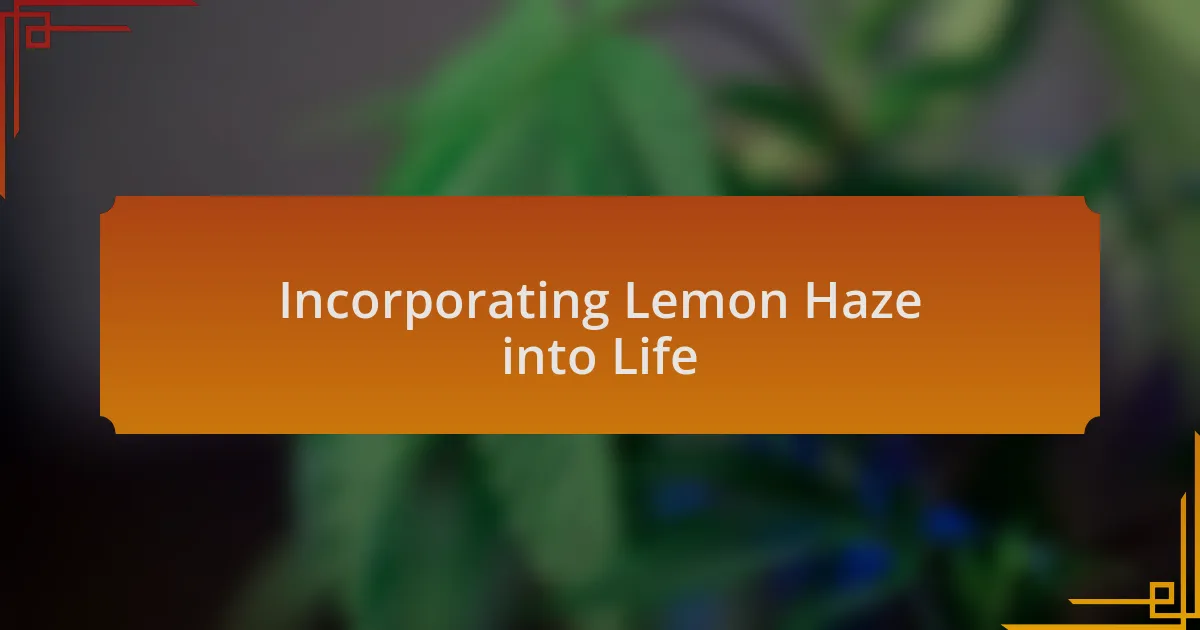 Incorporating Lemon Haze into Life