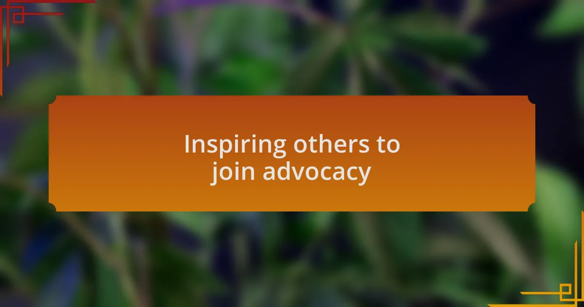 Inspiring others to join advocacy