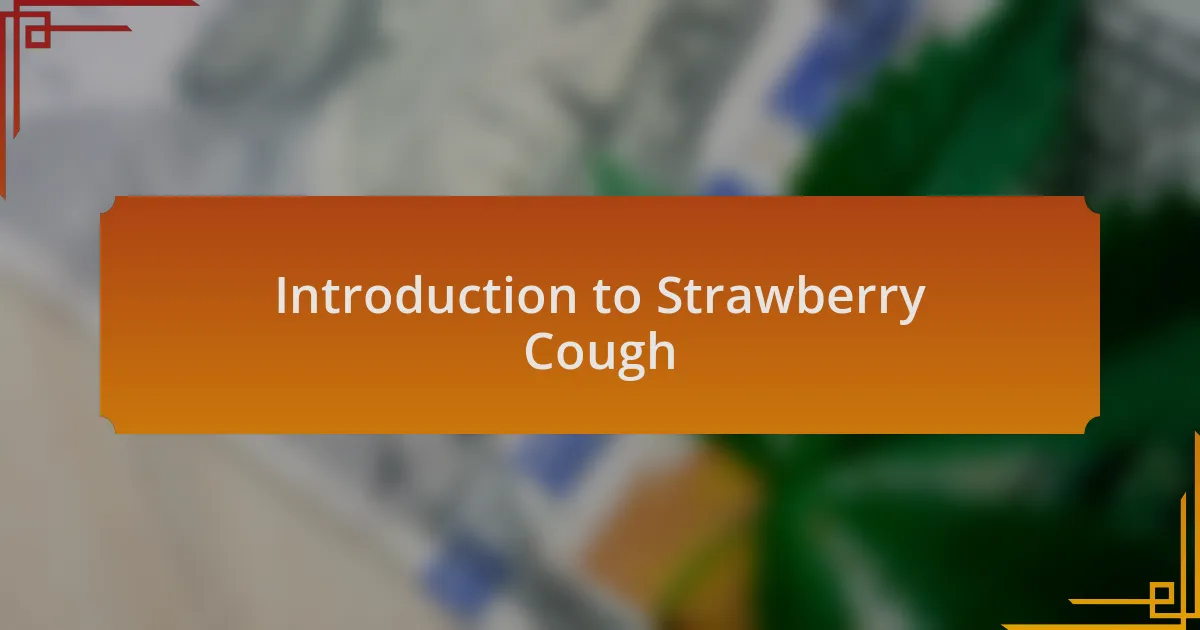 Introduction to Strawberry Cough