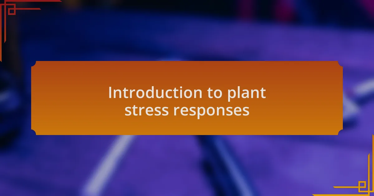 Introduction to plant stress responses
